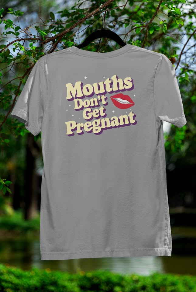 Mouths Don't Get Pregnant